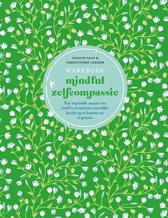 Werkboek mindful zelfcompassie: Een beproefde manier om jezelf te accepteren